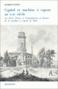 Capital et machine à vapeur au 18e siècle : les frères Périer et l'introduction en France de la machine à vapeur de Watt