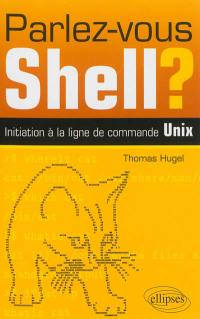Parlez-vous shell ? : initiation à la ligne de commande Unix