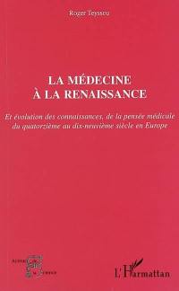 La médecine à la Renaissance : et évolution des connaissances, de la pensée médicale du quatorzième au dix-neuvième siècle en Europe