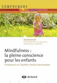 Mindfulness : la pleine conscience pour les enfants : confiance en soi, équilibre, maîtrise des émotions