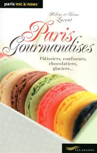 Paris gourmandises : pâtissiers, confiseurs, chocolatiers, glaciers...