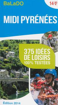 Midi-Pyrénées : 375 idées de loisirs 100 % testées