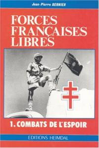 Forces françaises libres. Vol. 1. Combats de l'espoir