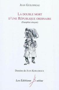 La double mort d'une République ordinaire : pamphlet citoyen