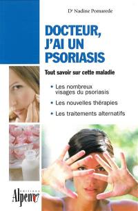 Docteur, j'ai un psoriasis : un guide incontournable pour comprendre le psoriasis et le soigner avec succès