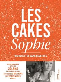 Les cakes de Sophie : 100 recettes sans recettes