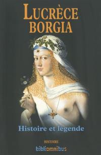 Lucrèce  Borgia : histoire et légende