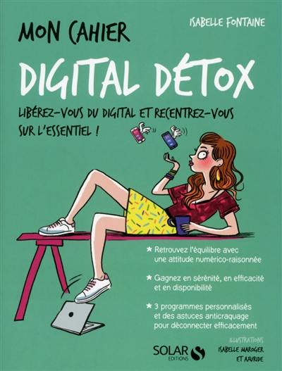 Mon cahier digital détox : libérez-vous du digital et recentrez-vous sur l'essentiel !