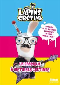 The lapins crétins : la fabrique à histoires crétines