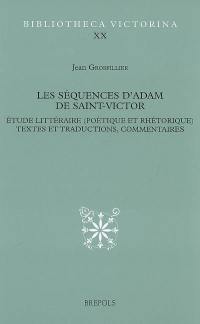 Les séquences d'Adam de Saint-Victor : étude littéraire (poétique et rhétorique), textes et traductions, commentaires