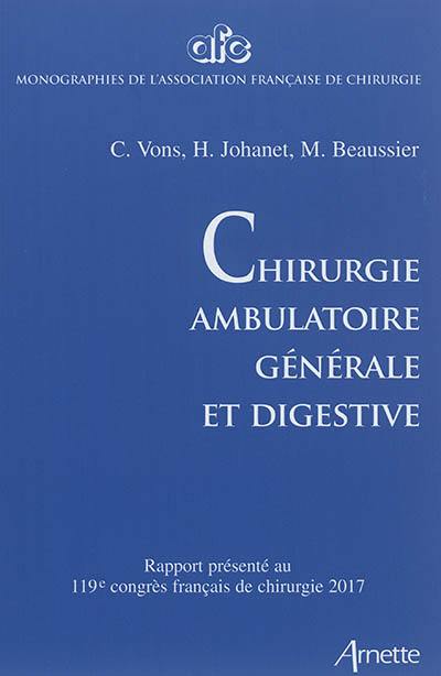 Chirurgie ambulatoire générale et digestive : rapport présenté au 119e Congrès français de chirurgie, Paris, 27-29 septembre 2017