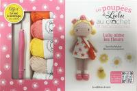 Les poupées de Lulu au crochet et ses accessoires : Lulu aime les fleurs