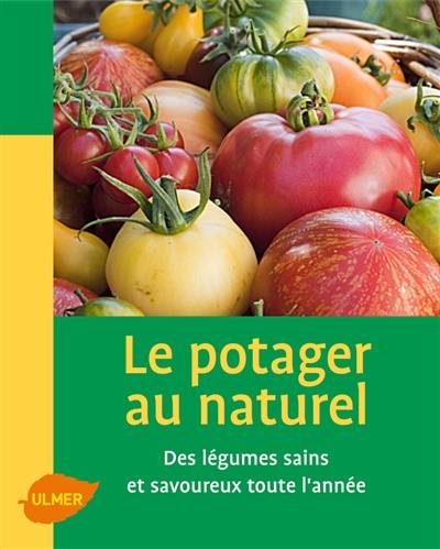 Le potager au naturel : des légumes sains et savoureux toute l'année