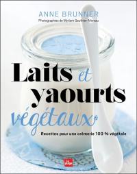 Laits et yaourts végétaux : recettes pour une crémerie 100 % végétale