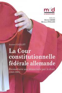 La Cour constitutionnelle fédérale allemande : reconstruire une démocratie par le droit : 1945-1961