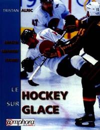 Le hockey sur glace : connaître, comprendre, pratiquer