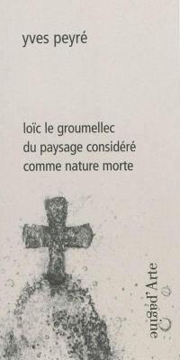 Loïc Le Groumellec : du paysage considéré comme nature morte