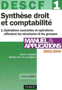 Synthèse droit et comptabilité, DESCF 1. Vol. 1. Opérations courantes et opérations affectant les structures et les groupes : manuel et applications