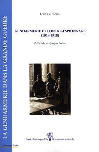 La gendarmerie dans la Grande Guerre. Vol. 1. Gendarmerie et contre-espionnage (1914-1918)