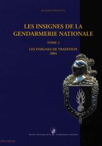 Les insignes de la Gendarmerie nationale. Vol. 2. Les insignes de tradition : 2004