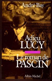 Adieu Lucy : le roman de Pascin