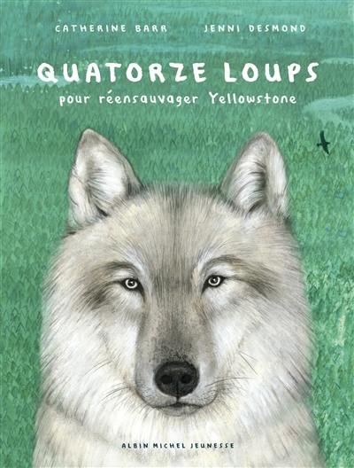 Quatorze loups : pour réensauvager Yellowstone