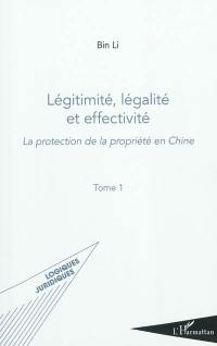 La protection de la propriété en Chine. Vol. 1. Légitimité, légalité et effectivité