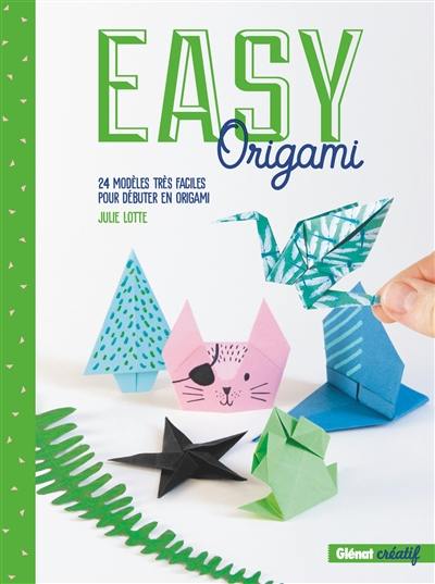 Easy origami : 24 modèles très faciles pour débuter en origami