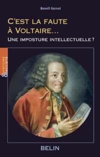 C'est la faute à Voltaire... : une imposture intellectuelle ?