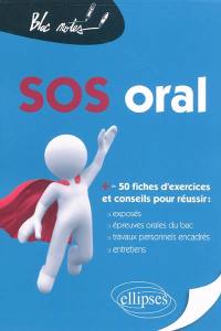 SOS oral : + de 50 fiches d'exercices et conseils pour réussir : exposé, épreuves orales du bac, travaux personnels encadrés, entretiens