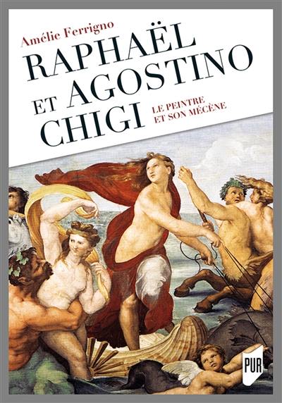 Raphaël et Agostino Chigi : le peintre et son mécène