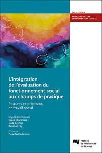 L'intégration de l’évaluation du fonctionnement social aux champs de pratique : Postures et processus en travail social