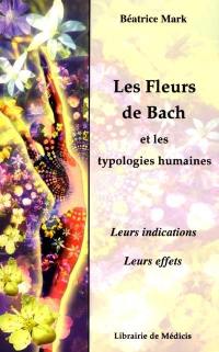 Les fleurs de Bach et les typologies humaines : leurs indications, leurs effets