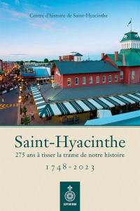 Saint-Hyacinthe, 1748-2023 : 275 ans à tisser la trame de notre histoire