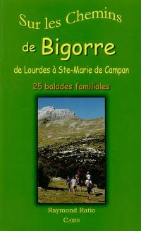 Sur les chemins de Bigorre : de Lourdes à Ste-Marie de Campan : 25 balades familiales