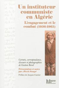 Un instituteur communiste en Algérie : l'engagement et le combat, 1936-1965