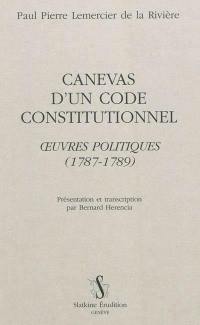 Canevas d'un code constitutionnel : oeuvres politiques : 1787-1789