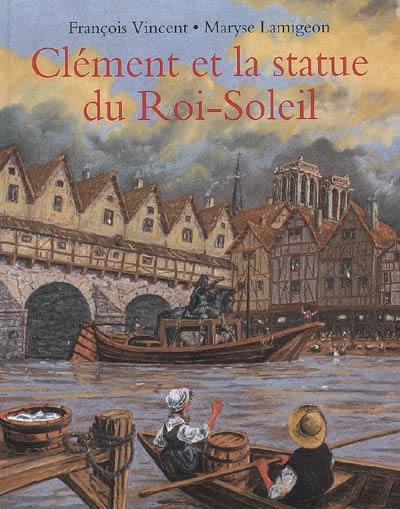 Clément et la statue du Roi-Soleil : voyage d'un jeune batelier