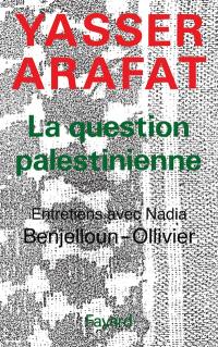 La Question palestinienne : entretiens avec Nadia Benjelloun-Ollivier