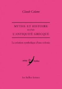 Mythe et histoire dans l'Antiquité grecque : la création symbolique d'une colonie