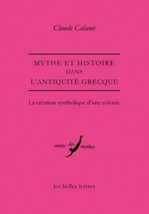 Mythe et histoire dans l'Antiquité grecque : la création symbolique d'une colonie