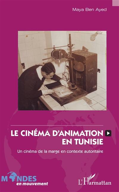 Le cinéma d'animation en Tunisie, 1965-1995 : un cinéma de la marge en contexte autoritaire