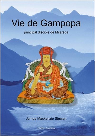 Vie de Gampopa : principal disciple de Milarépa