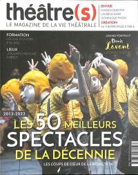 Théâtre(s) : le magazine de la vie théâtrale, n° 37. Les 50 meilleurs spectacles de la décennie : 2013-2023 : les coups de coeur de la rédaction