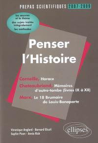Penser l'histoire, Corneille-Chateaubriand-Marx : l'épreuve de français, conseils pratiques-corrigés : programme 2007-2009