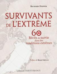Survivants de l'extrême : 60 histoires dans lesquelles l'endurance et la détermination humaine viennent à bout de ce qui paraît insurmontable
