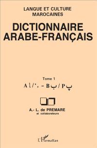 Dictionnaire arabe-français : langue et culture marocaines. Vol. 1. A B