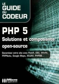 PHP 5 : solutions et composants open-source : dynamisez votre site avec FlickR, OSC, WikiNi, PHPNuke, Google Maps, XAJAX, PHPBB