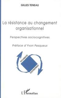 La résistance au changement organisationnel : perspectives sociocognitives