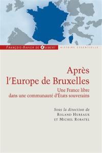 Après l'Europe de Bruxelles : une France libre dans une communauté d'Etats souverains : actes du colloque tenu à la Sorbonne, salle Michelet, le 18 juin 2010